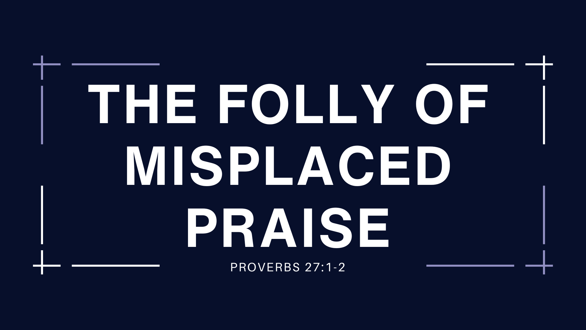 The Folly of Misplaced Praise
